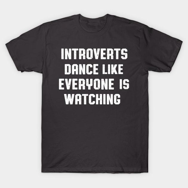 Introverts Dance Like Everyone is Watching T-Shirt by MerchFrontier